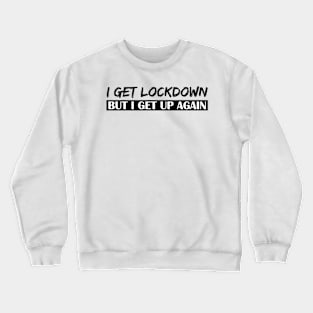 I Get Lockdown - Black Crewneck Sweatshirt